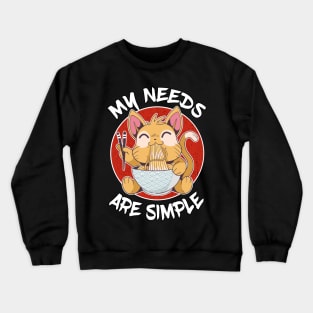 My Needs Are Simple Cat Eating Ramen Lover Gift Crewneck Sweatshirt